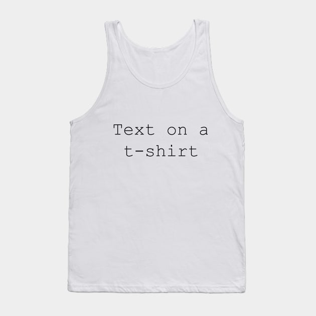 Text on a t-shirt Tank Top by Vector7